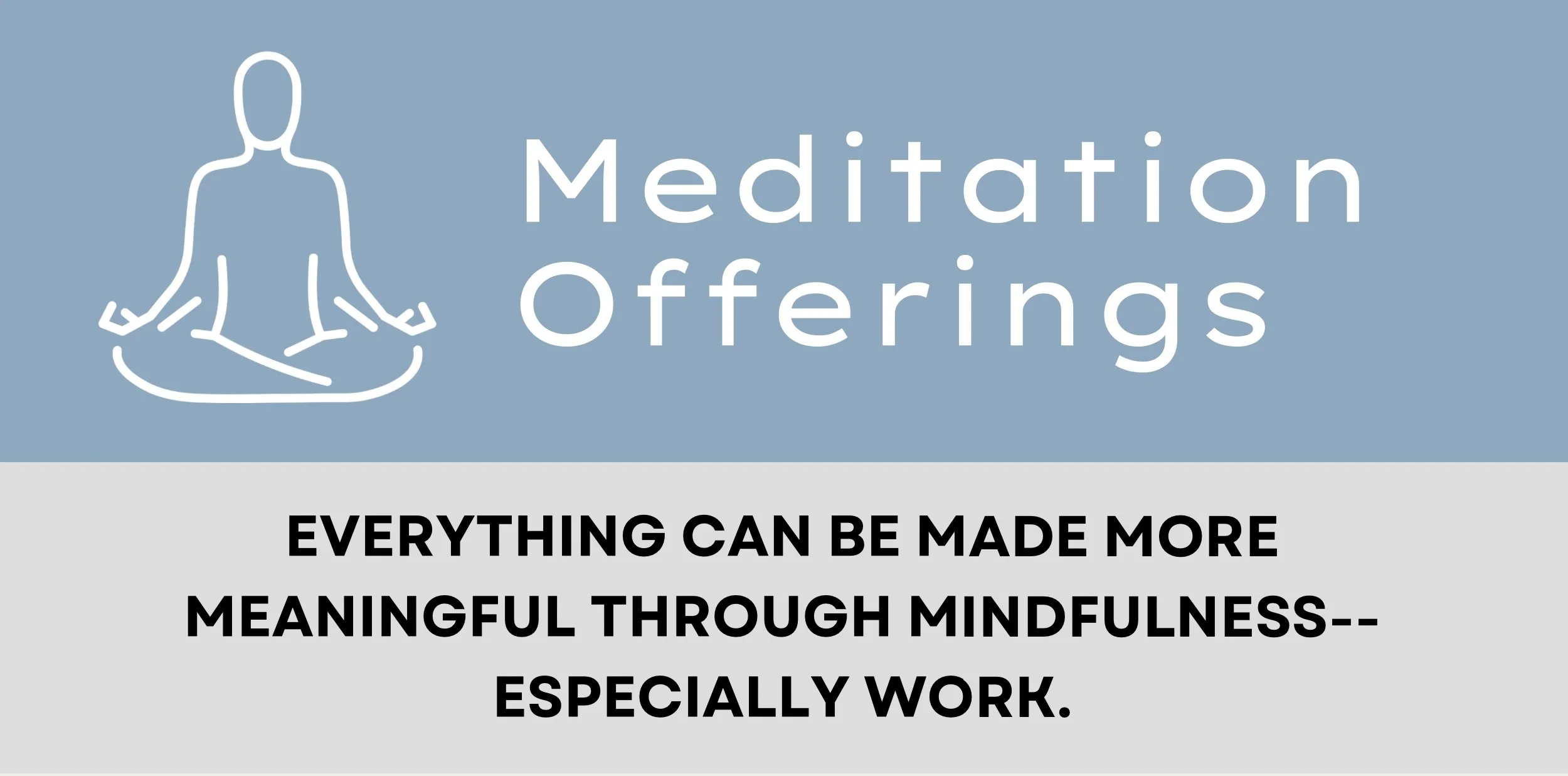 A graphic with a person meditating in a seated cross-legged position, illustrations and text promoting meditation offerings, and a message about mindfulness and meaningful work.