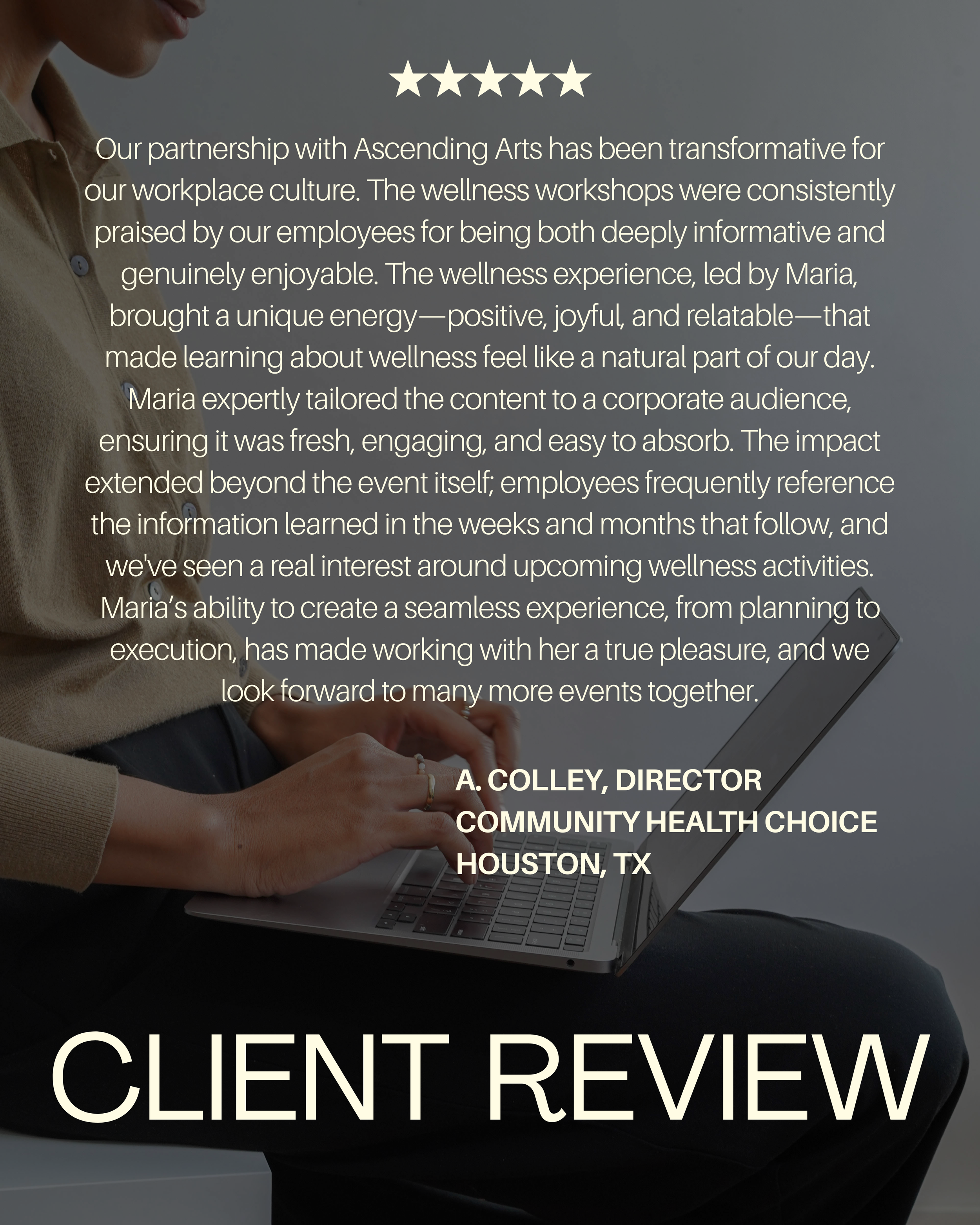 Text overlaid on a photo of a person using a laptop, sharing a client review about wellness workshops, mentioning positive experiences and seamless planning for wellness activities, signed by A. Colley, director at Community Health Choice, Houston TX.