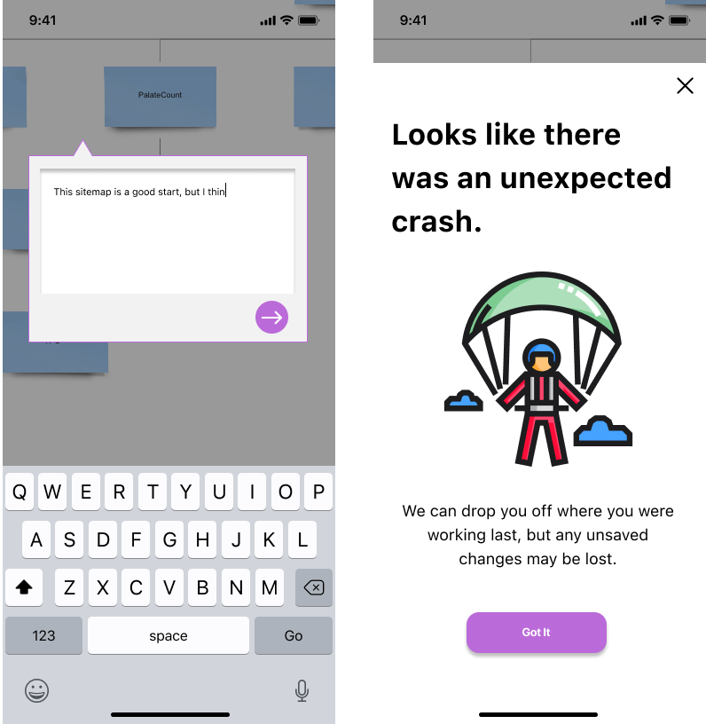 Header: Looks like there was an unexpected crash.Body: We can drop you off where you were working last, but any unsaved changes may be lost.Button: Got It