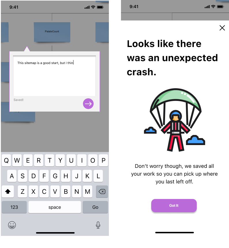 Header: Looks like there was an unexpected crash.Body: Don’t worry though, we saved all your work so you can pick up where you last left off.Button: Got ItIcons made by freepik from flaticon.com