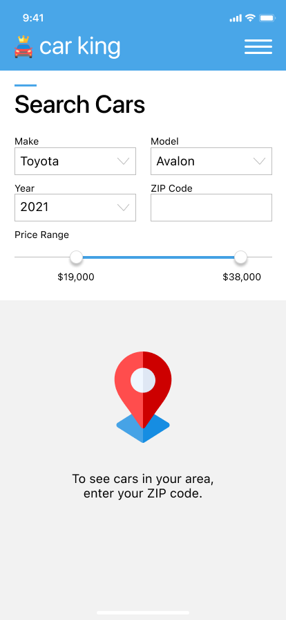 Screen 1: To see cars in your area, enter your ZIP code.Screen 2:Header: It’s so nice to meet you.Body: Tell us where you want to buy a car to start.Button: Find Local Cars