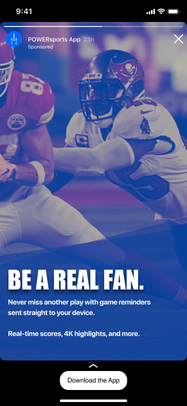 Headline: BE A REAL FAN. Body: Never miss another play with game reminders sent straight to your device. Real-time scored, 4K highlights, and more. Button: Download the App