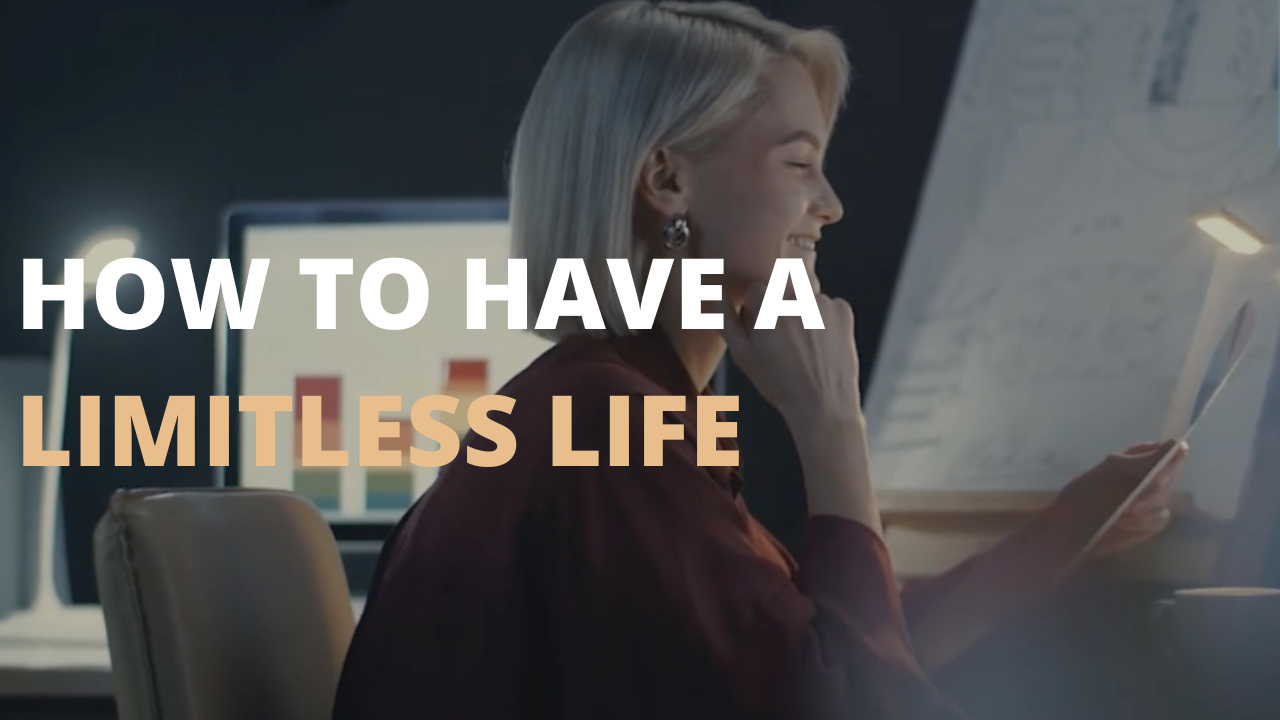 How to Have a Limitless Life