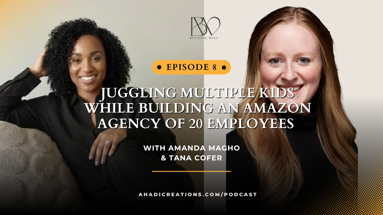 Episode #8: Juggling Multiple Kids &amp; Homeschooling While Building an Amazon Agency of 20 Employees with Tana Cofer