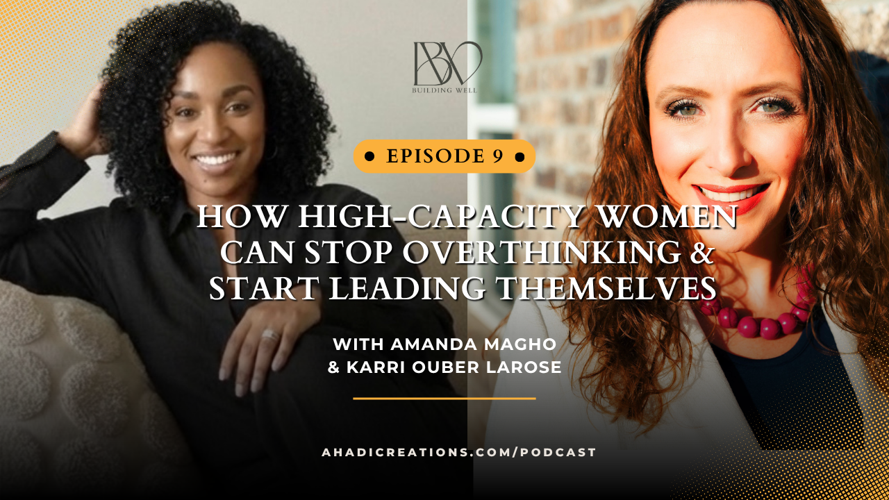 Episode #9: How High-Capacity Women Can Stop Overexplaining, Lead Themselves, and Build a More Intentional Life with Kerri LaRose
