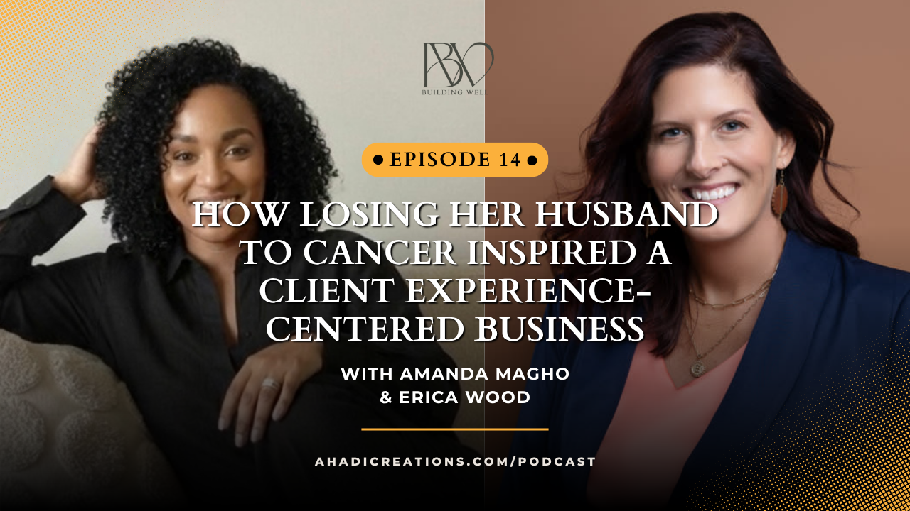 Episode #14: How Losing Her Husband to Cancer Inspired a Client Experience-Centered Business with Erica Wood