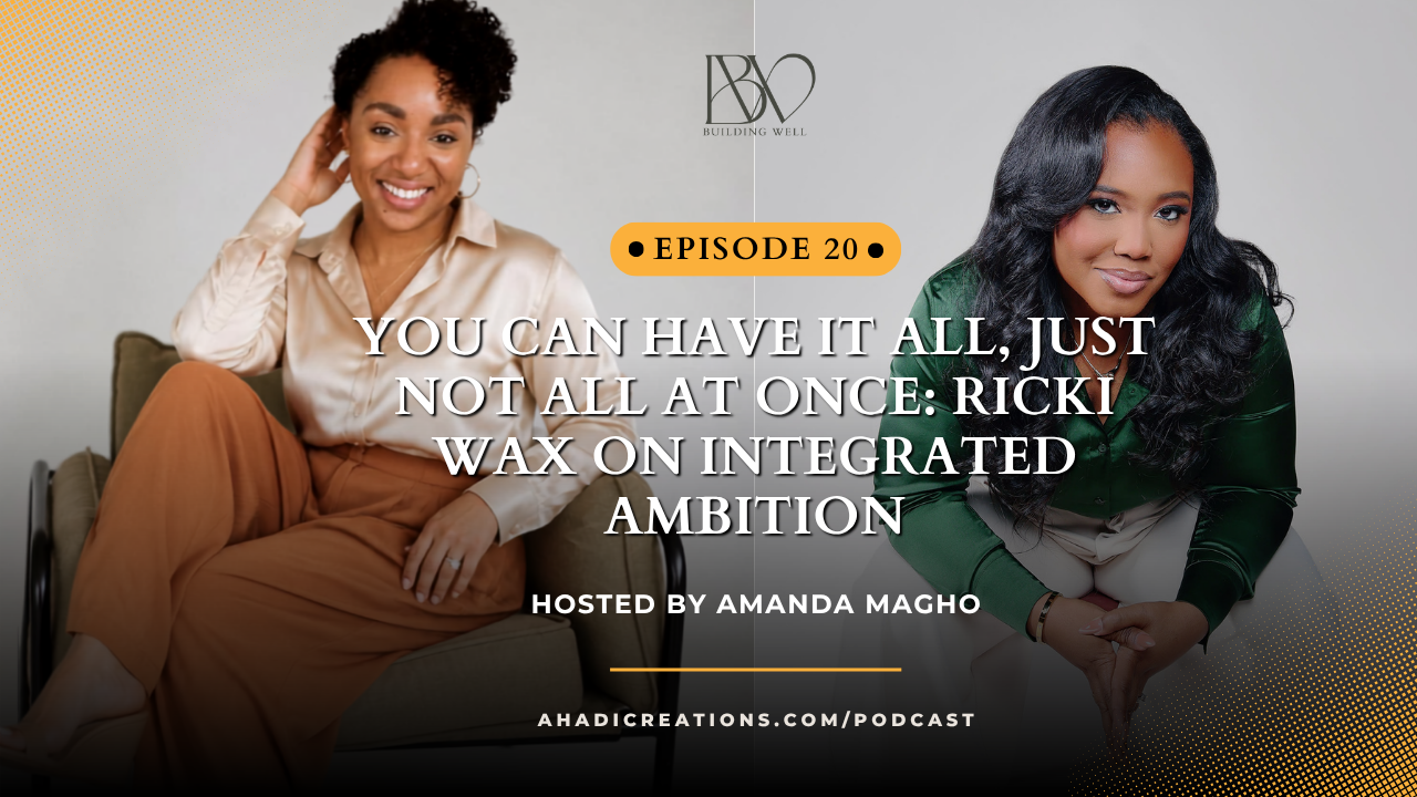 Episode #20: You Can Have It All, Just Not All at Once: Ricki Wax on Integrated Ambition