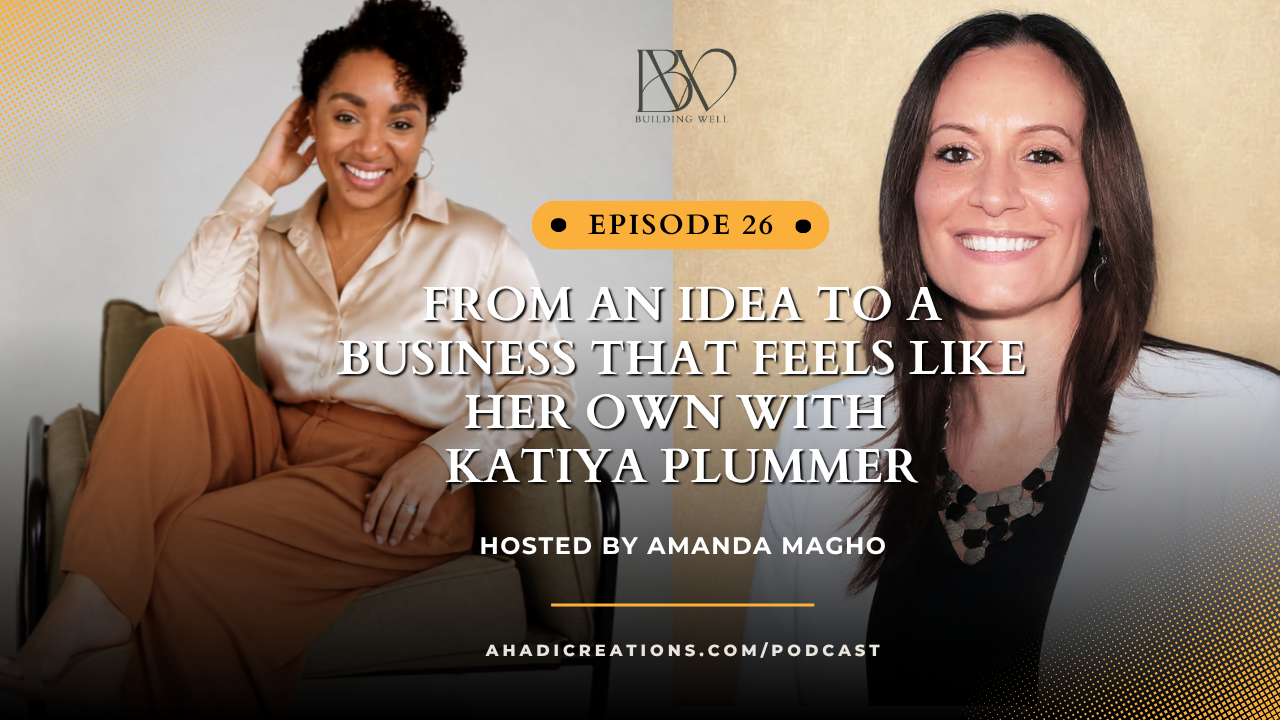 Episode #26: From an Idea, to a Business That Feels Like Her Own with Katiya Plummer