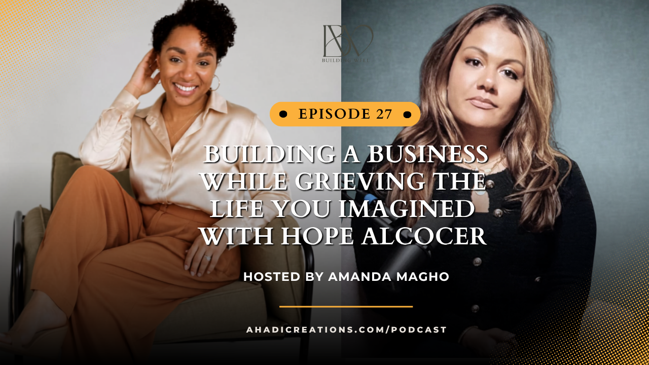 Episode #27: Building a Business While Grieving the Life You Imagined with Hope Alcocer