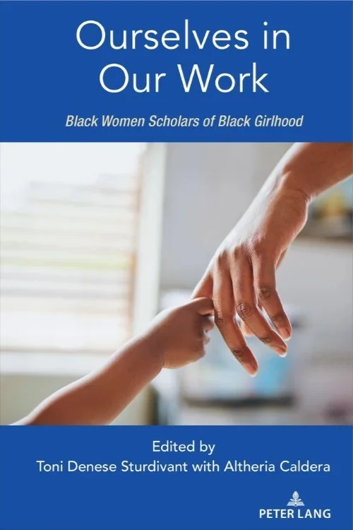 Click the cover to order Ourselves in Our Work: Black Women Scholars of Black Girlhood