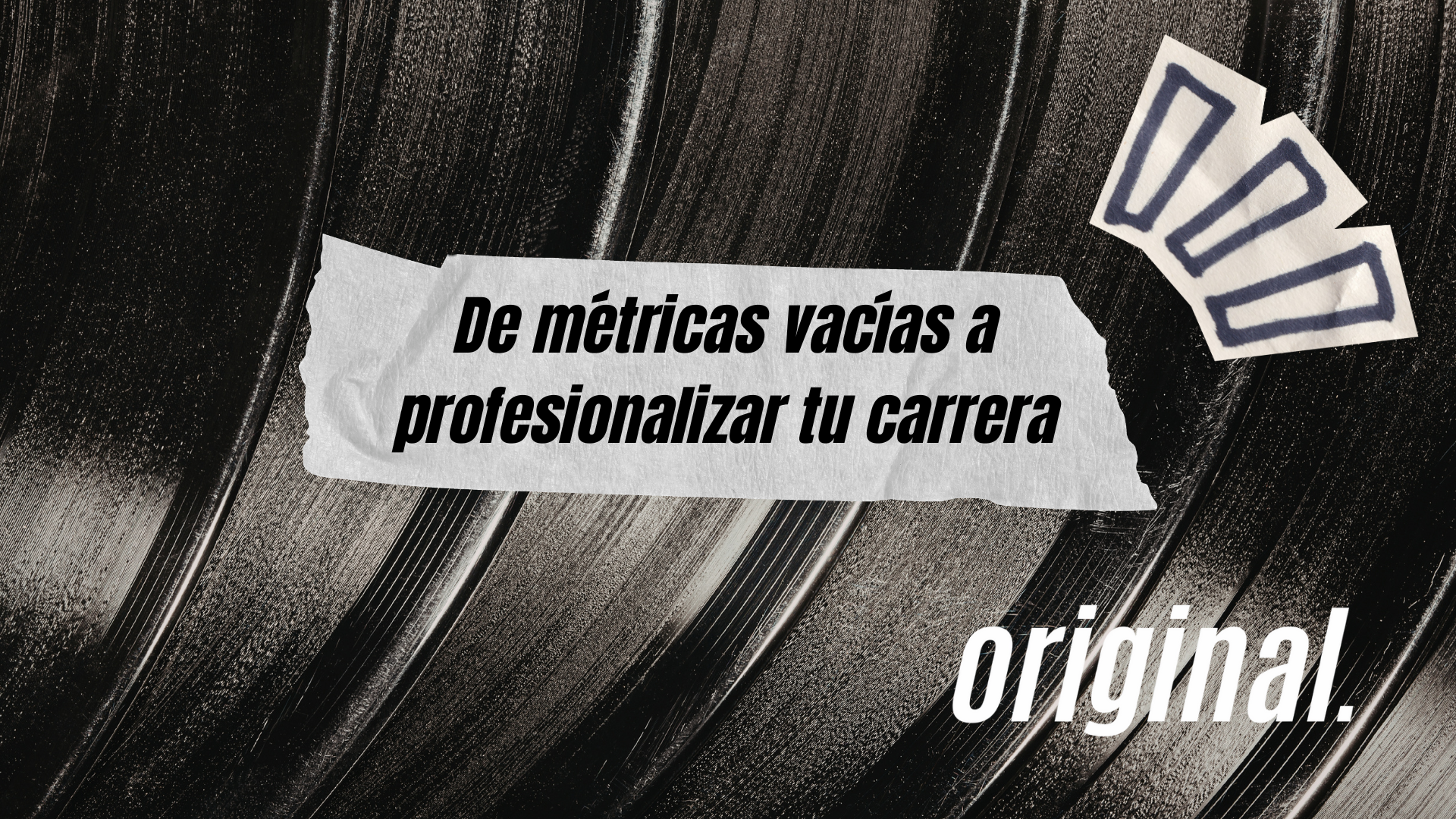 De métricas vacías a profesionalizar tu carrera