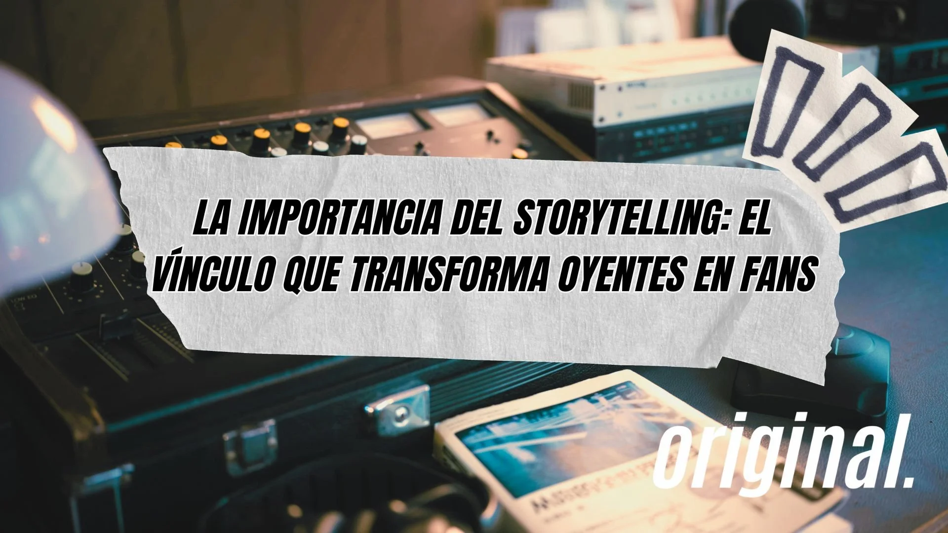 La importancia del storytelling: El vínculo que transforma oyentes en fans