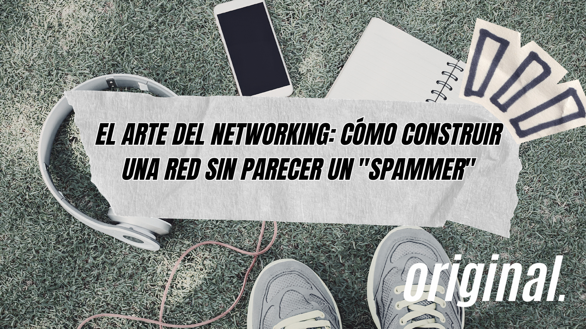 El arte del networking: Cómo construir una red sin parecer un "spammer"