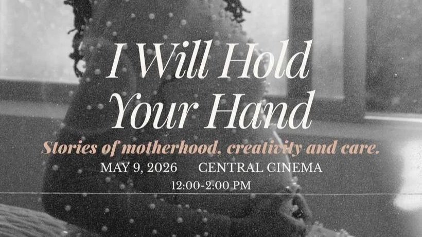 A Motherhood and Creativity Film Gathering | I Will Hold Your Hand
