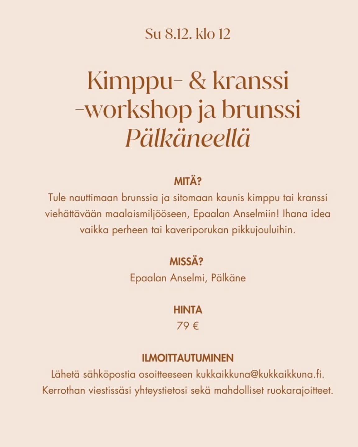 8.12 WORK SHOP &amp; BRUNSSI
@epaalan.anselmi , P&auml;lk&auml;neell&auml;.
HOX!  4 paikkaa j&auml;ljell&auml;.✨

#epaalananselmi #kukkaikkuna #workshop #workshopkukkaikkuna #joulu #joulukranssi #joulukimppu