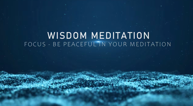 Wisdom Meditation - Focus - be peaceful in your meditation