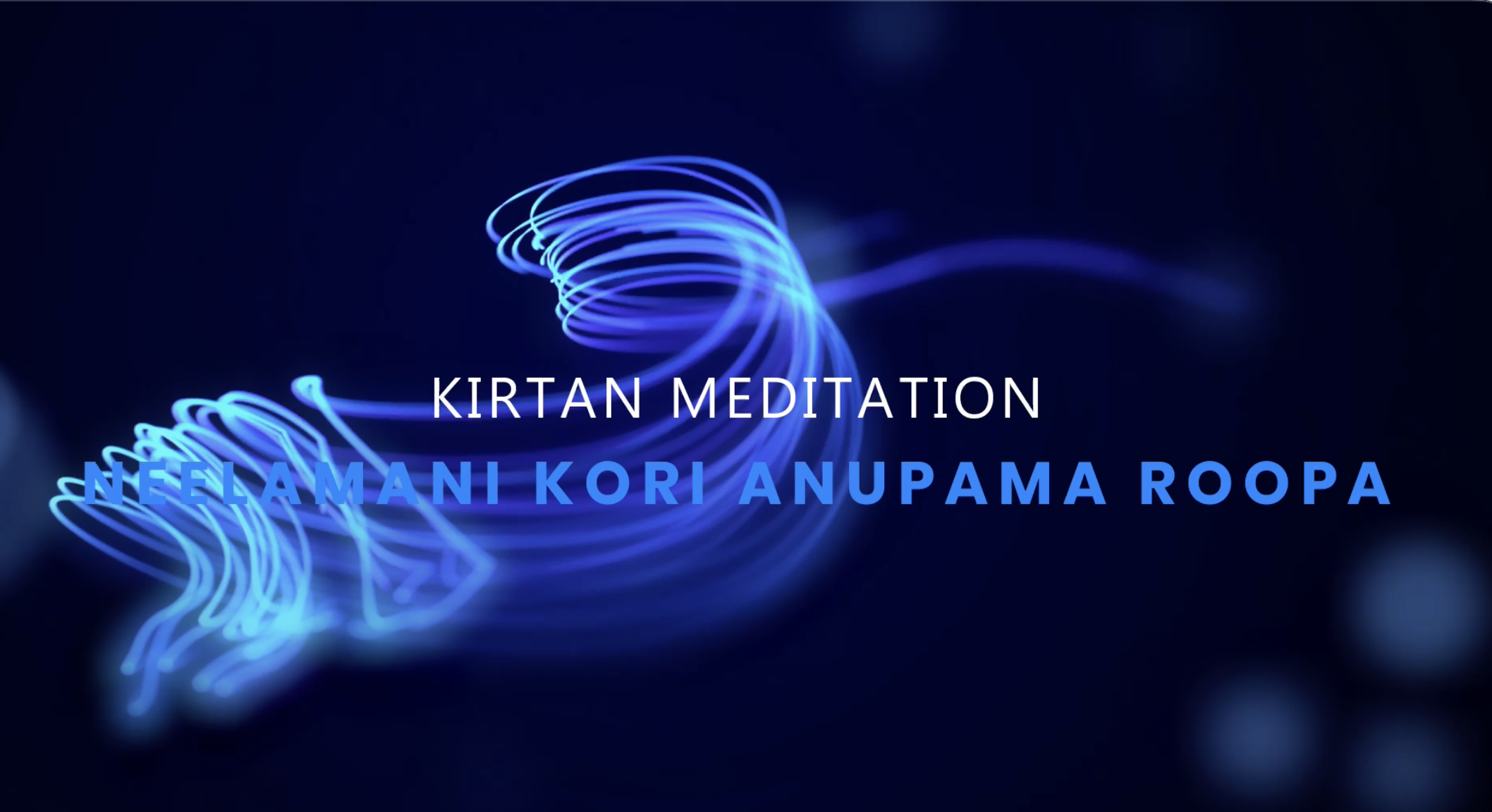 Kirtan Meditation - Neelamani Ko Ri Anupama Roopa