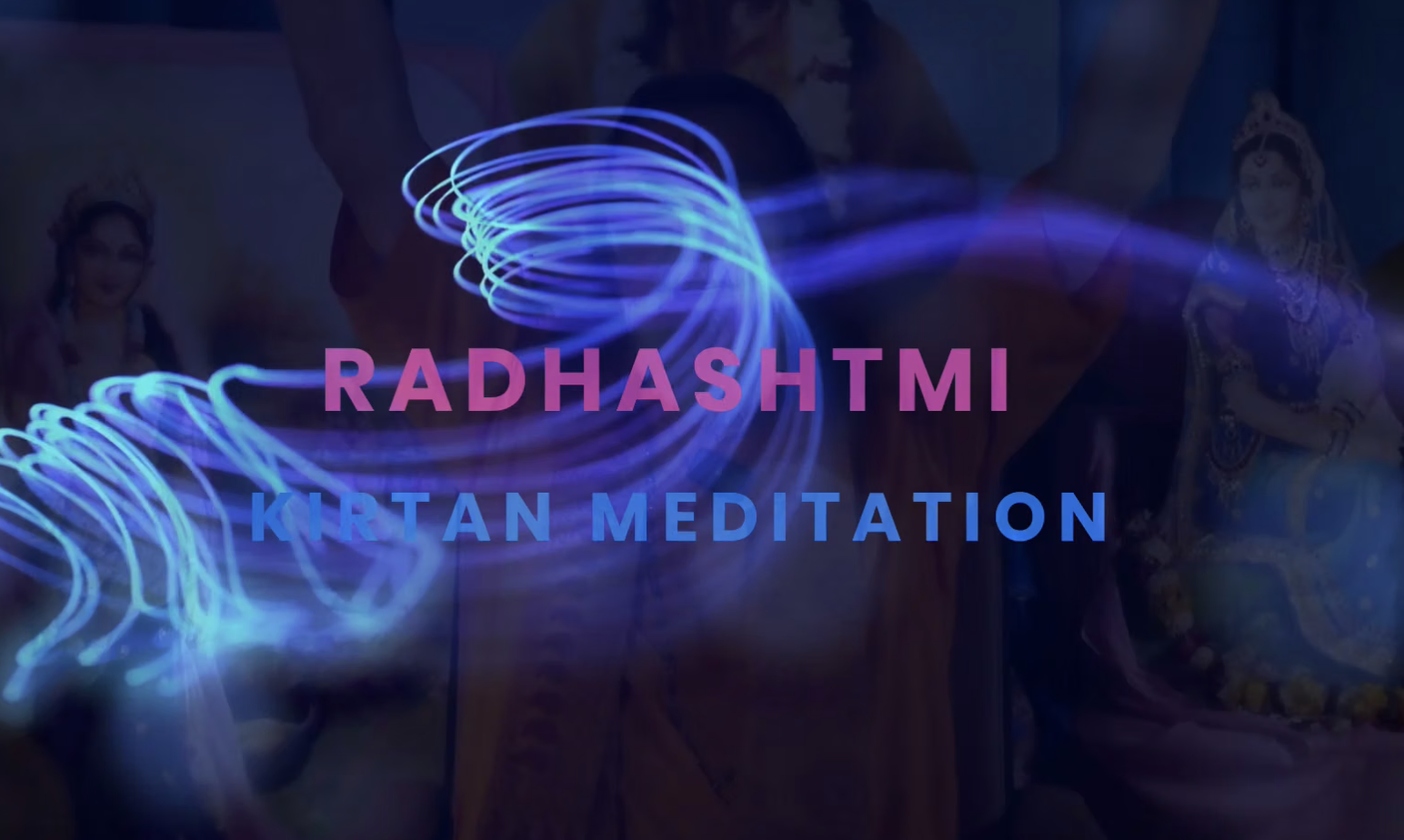 Kirtan Meditation - Radhashtmi - Shri Radhe Radhe