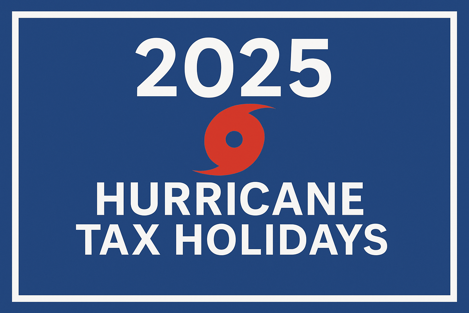 Hurricane Season Tax Holidays 2025 edition