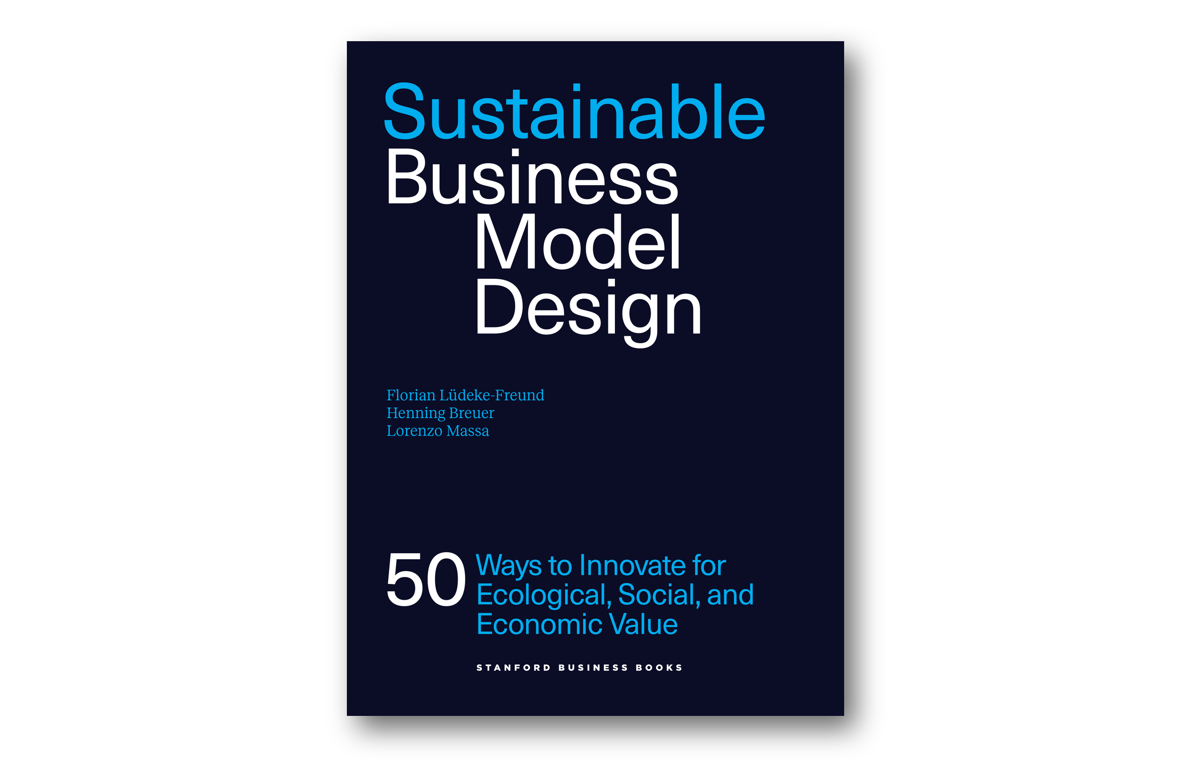 Cover of Sustainable Business Model Design, 2nd edition, by Florian Lüdeke-Freund, Henning Breuer and Lorenzo Massa (Stanford Business Books)