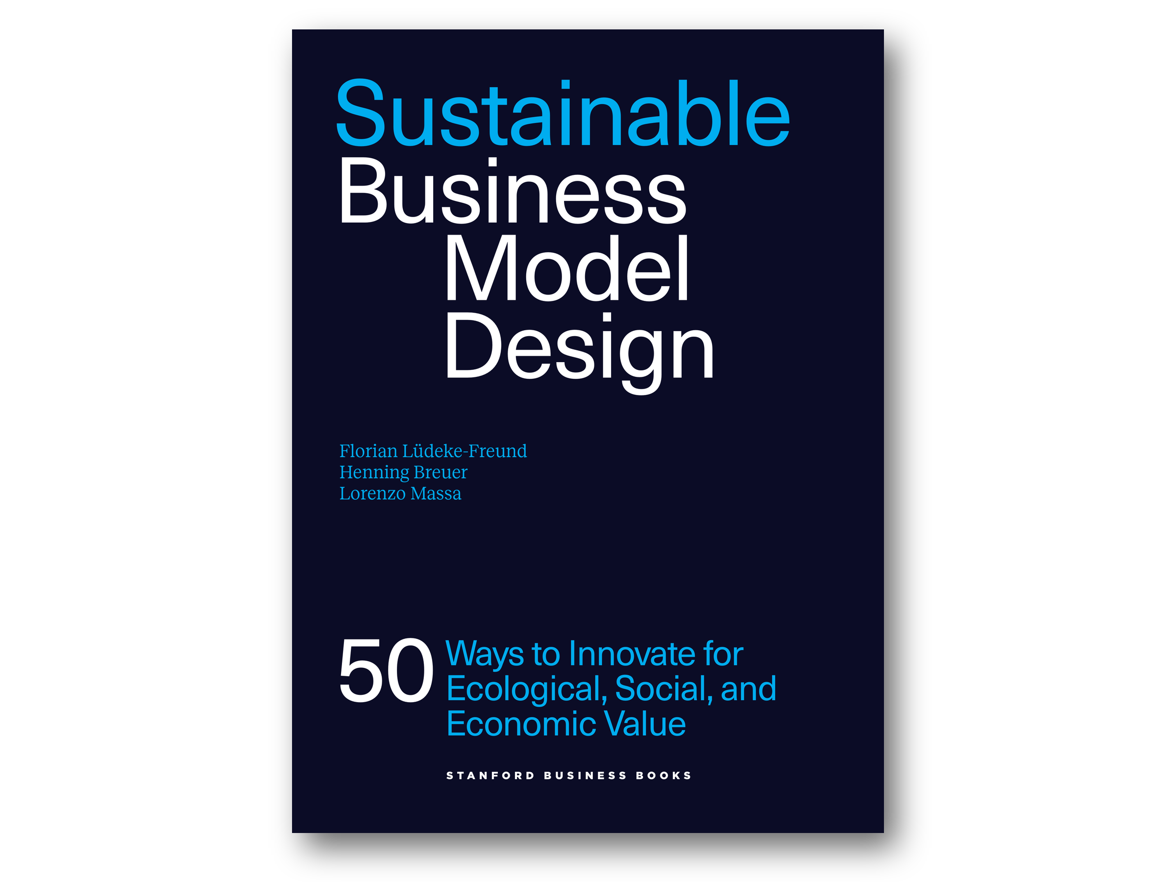 Cover of Sustainable Business Model Design, 2nd edition, by Florian Lüdeke-Freund, Henning Breuer and Lorenzo Massa (Stanford Business Books)