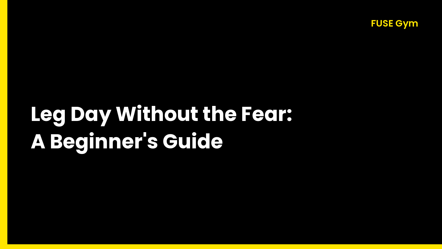 Leg Day Without the Fear: A Beginner's Guide