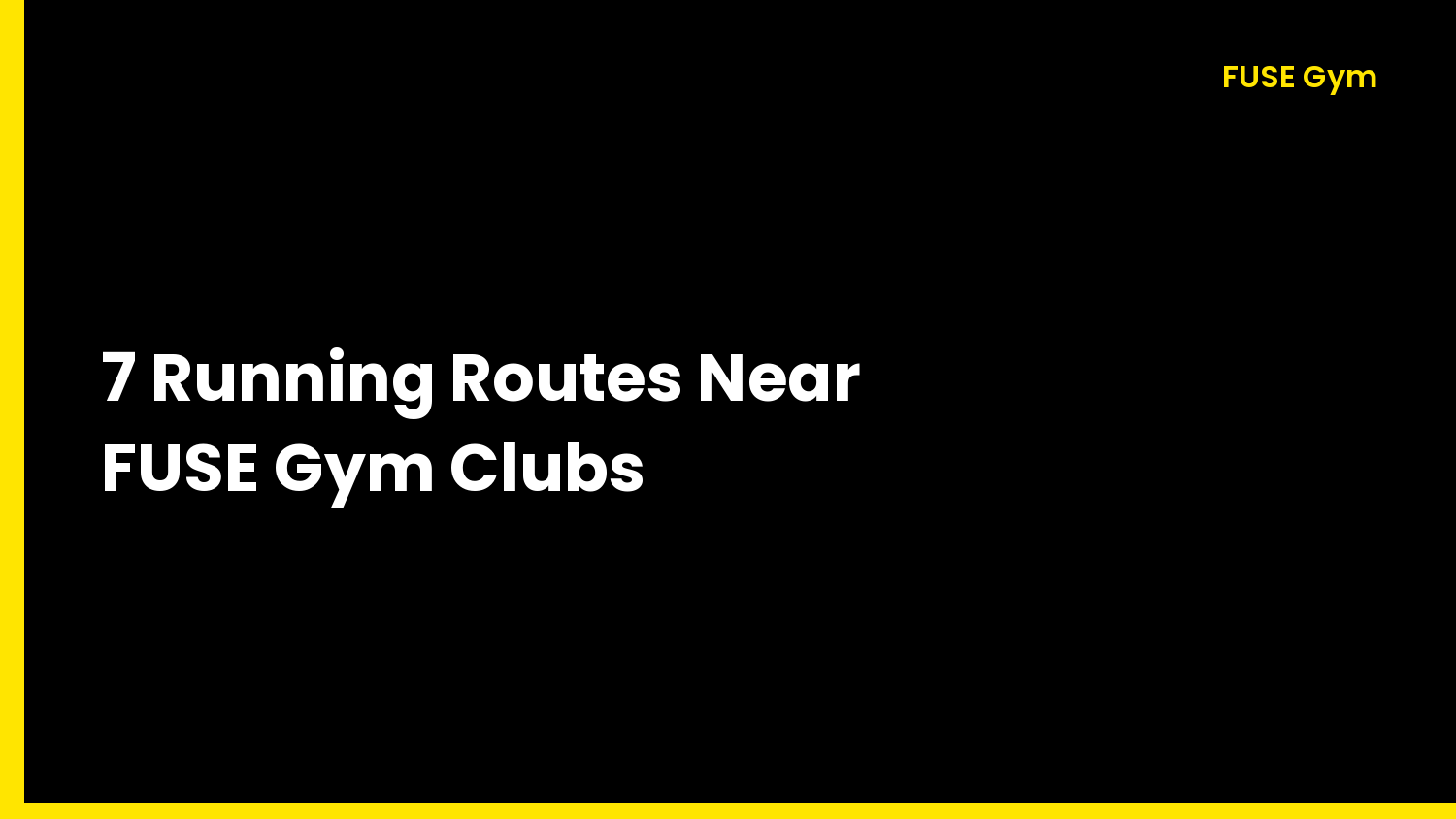 7 Running Routes Near FUSE Gym Clubs