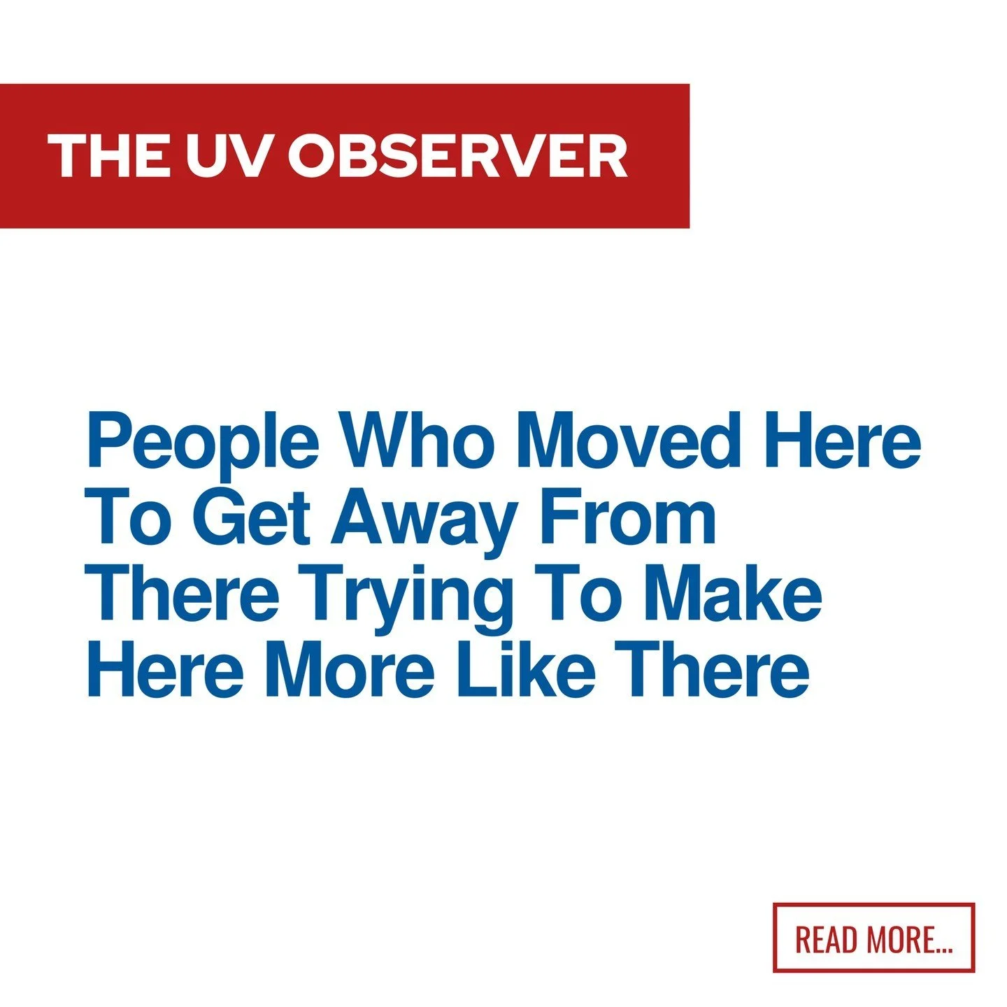 People Who Moved Here To Get Away From There Trying To Make Here More Like There