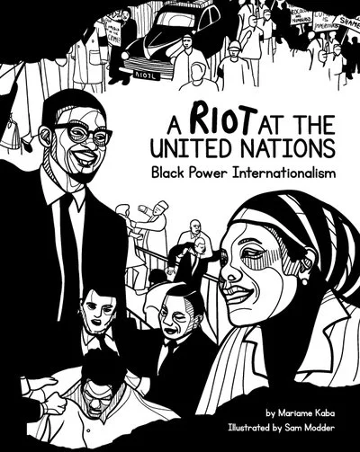 Cover of the zine "A Riot at the United Nations: Black Power Internationalism" by Mariame Kaba and illustrated by Sam Modder
