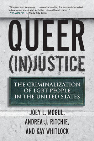 Cover of the book "Queer (In)justice: The Criminalization of LGBT People in the United States" by Joey L. Mogul, Andrea J. Ritchie, and Kay Whitlock