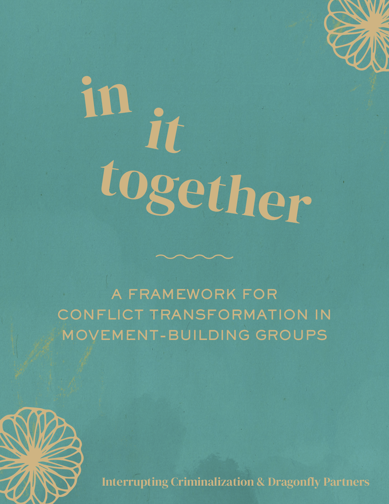 In It Together - A Framework for Conflict Transformation In Movement-Building Groups: This toolkit provides provides a step-by-step diagnostic tool to assess conflict in movement-building organizations and groups and provides strategies, tools, and resources to transform that conflict. 