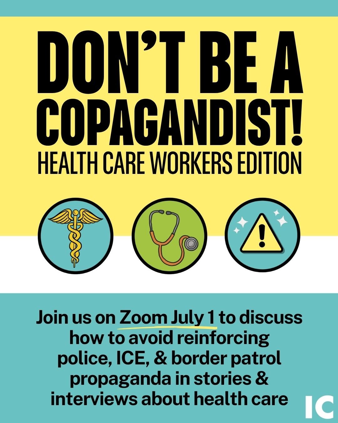 Event flyer with black text on a yellow and turquoise background and 3 circle icons depicting a medical sign, a stethoscope, and a warning sign: "Don't Be A Copagandist! Health Care Workers Edition. Join us on Zoom July 1."