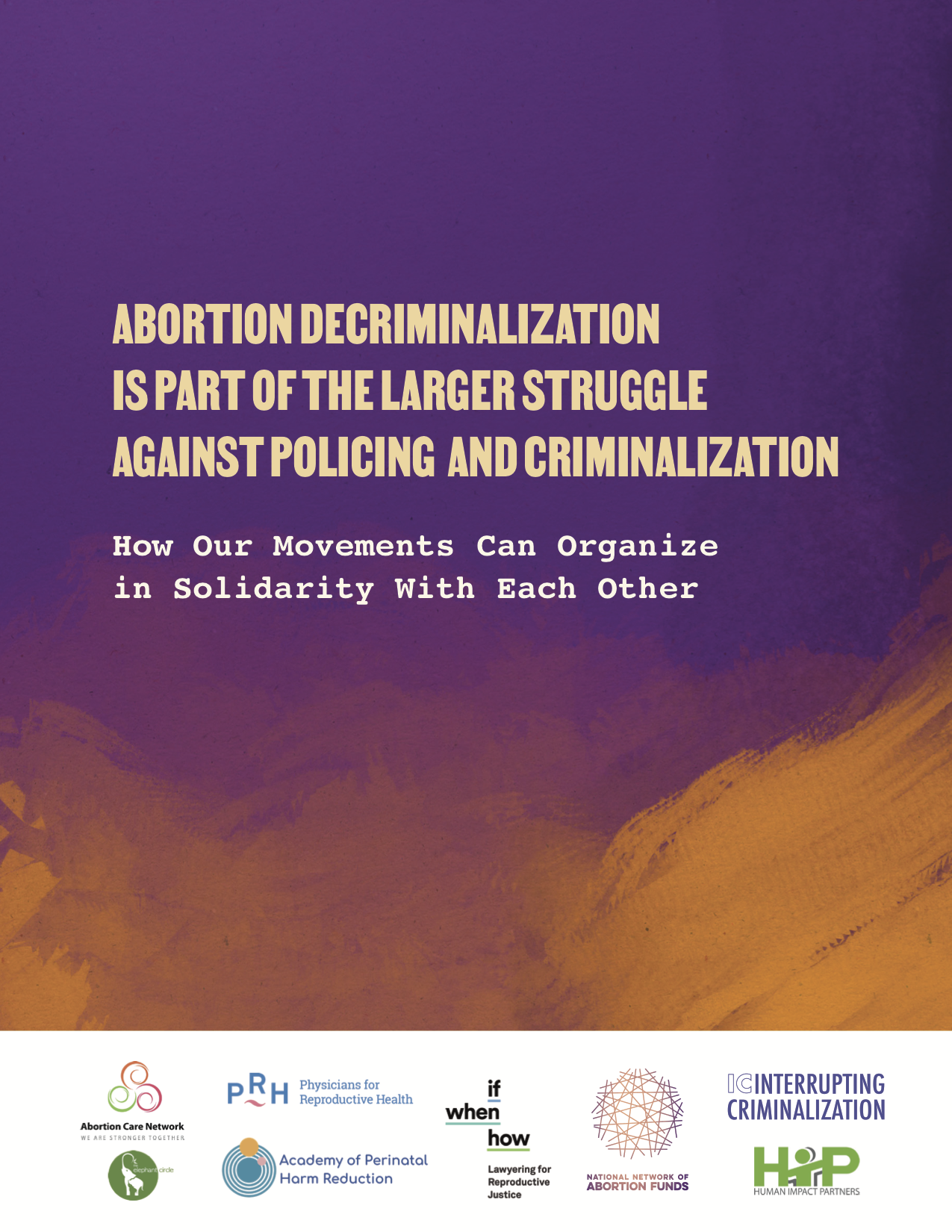 Abortion Decriminalization is Part of the Larger Struggle Against Policing and Criminalization: The expanding surveillance and criminalization of bodily autonomy have far-reaching ramifications beyond abortion criminalization. This brief offers an analysis of how our movements are connected, and how to push back against a widening web of criminalization.