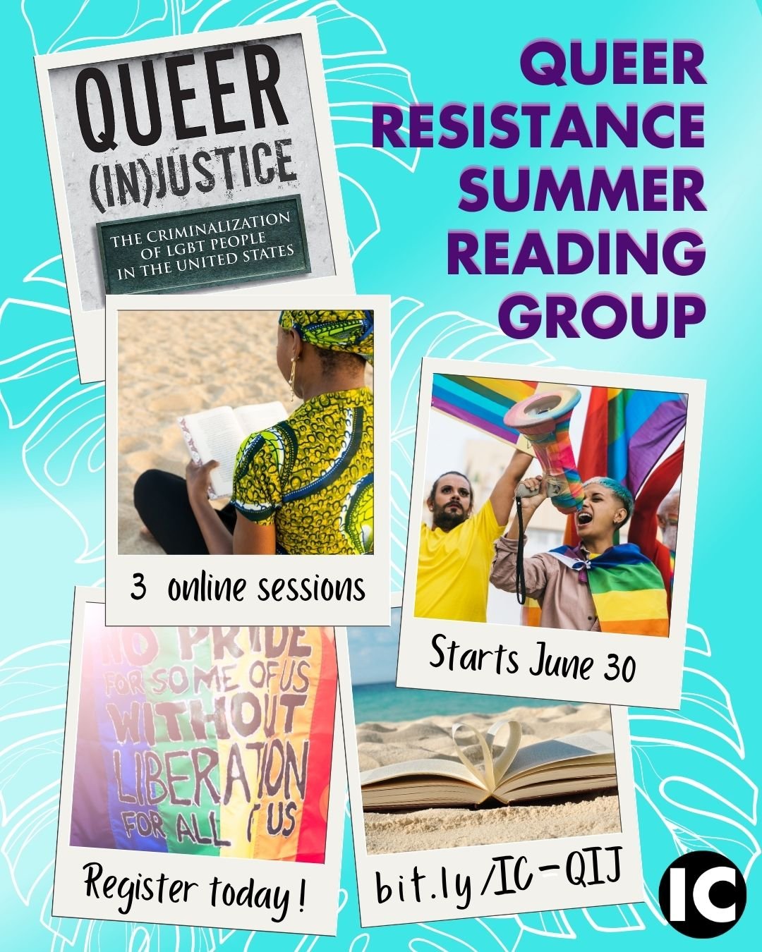 Event graphic for "Queer Resistance Summer Reading Group" with pictures of the a book cover, someone reading, people at a Pride rally, a Pride sign, and a book at the beach. Text: "3 online sessions. Starts June 30. Register today! bit.ly/IC-QIJ"