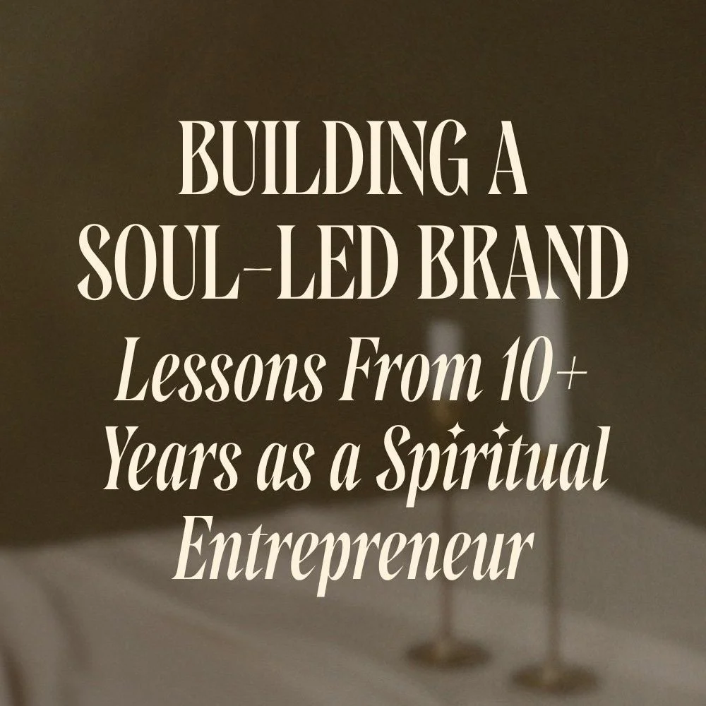 Building a Soul-Led Brand: Lessons From 10+ Years as a Spiritual Entrepreneur
