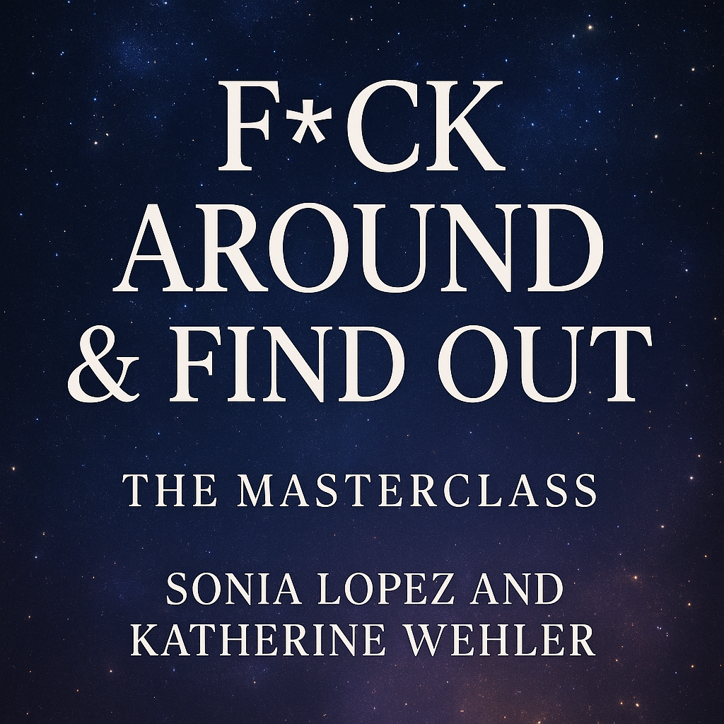 F*ck Around and Find Out: The Masterclass