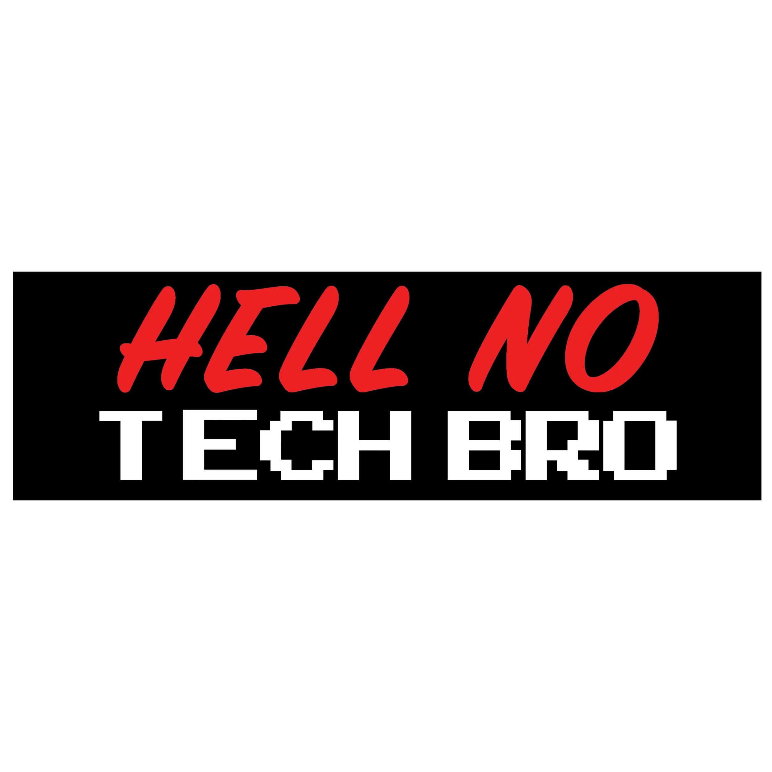 HELL NO TECH BRO Bumper Sticker PREORDER