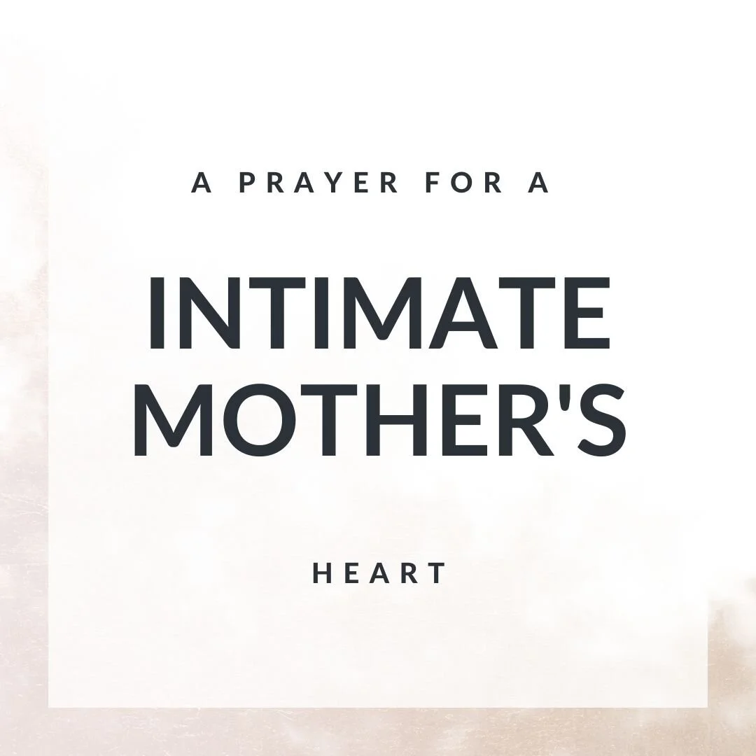 A Prayer for an Intimate Mother's Heart
