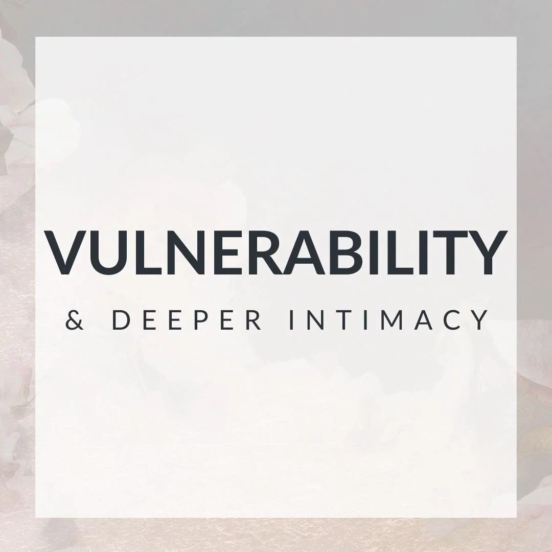 Vulnerability And Deeper Intimacy