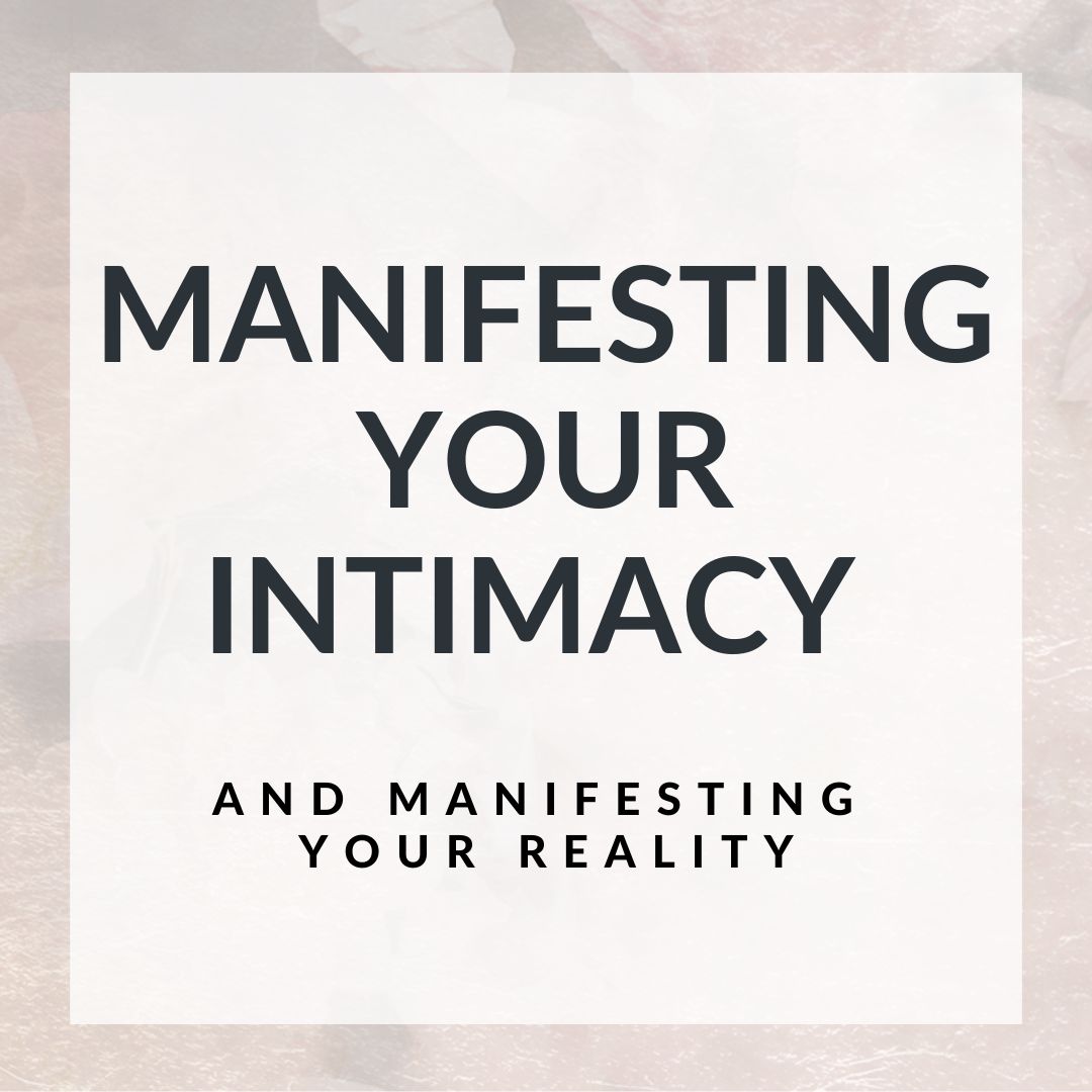 Manifesting Your Intimacy and Manifesting Your Reality