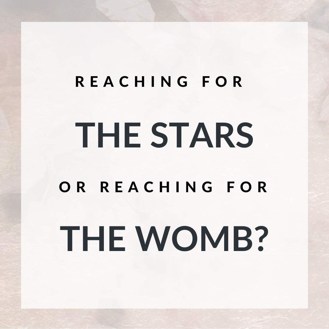 Reaching for the stars or reaching for the womb?