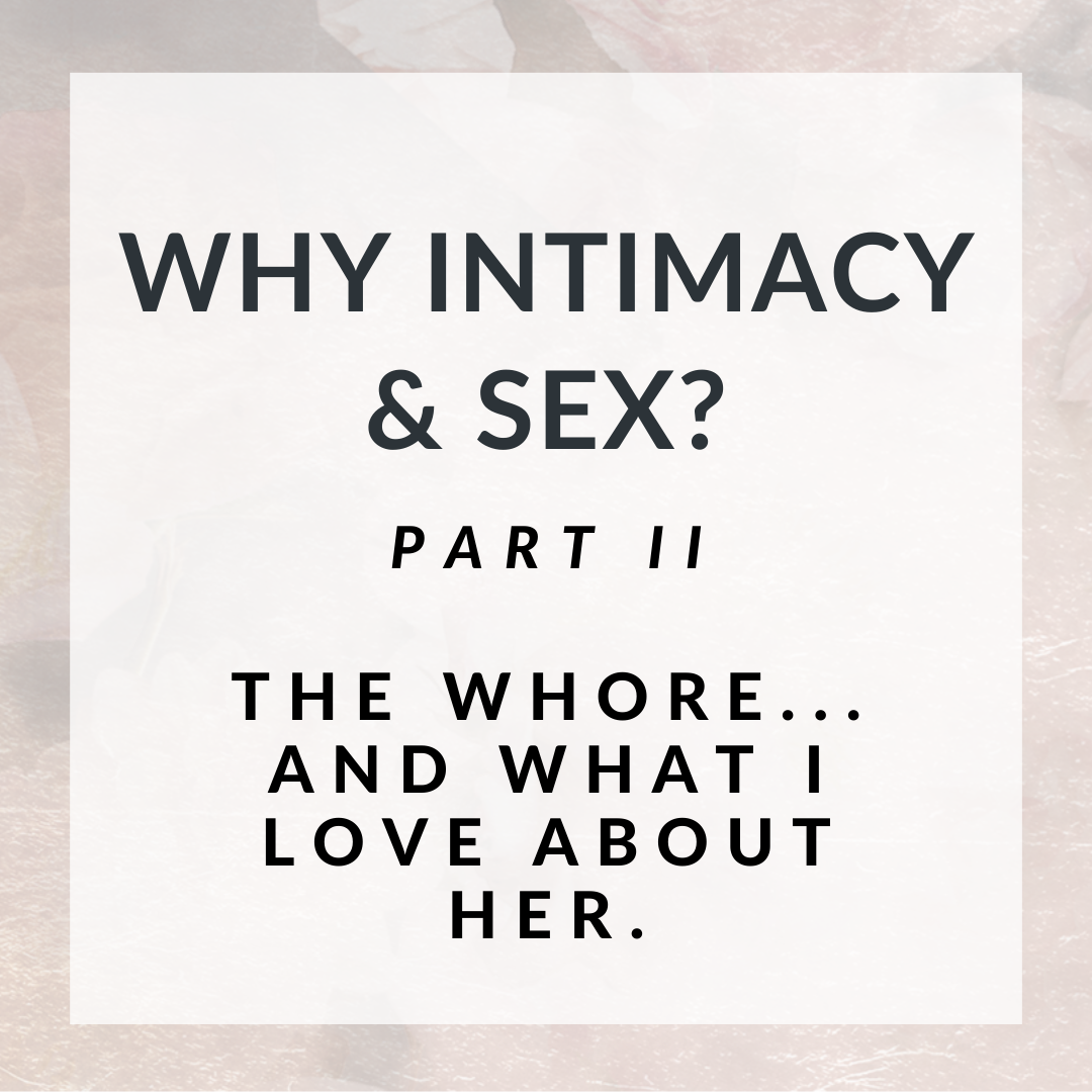 Why Intimacy & Sex? Part II - The Whore... and what I love about her.