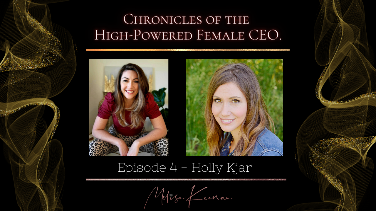High Powered Female CEO - Episode 4 with Holly Kjar