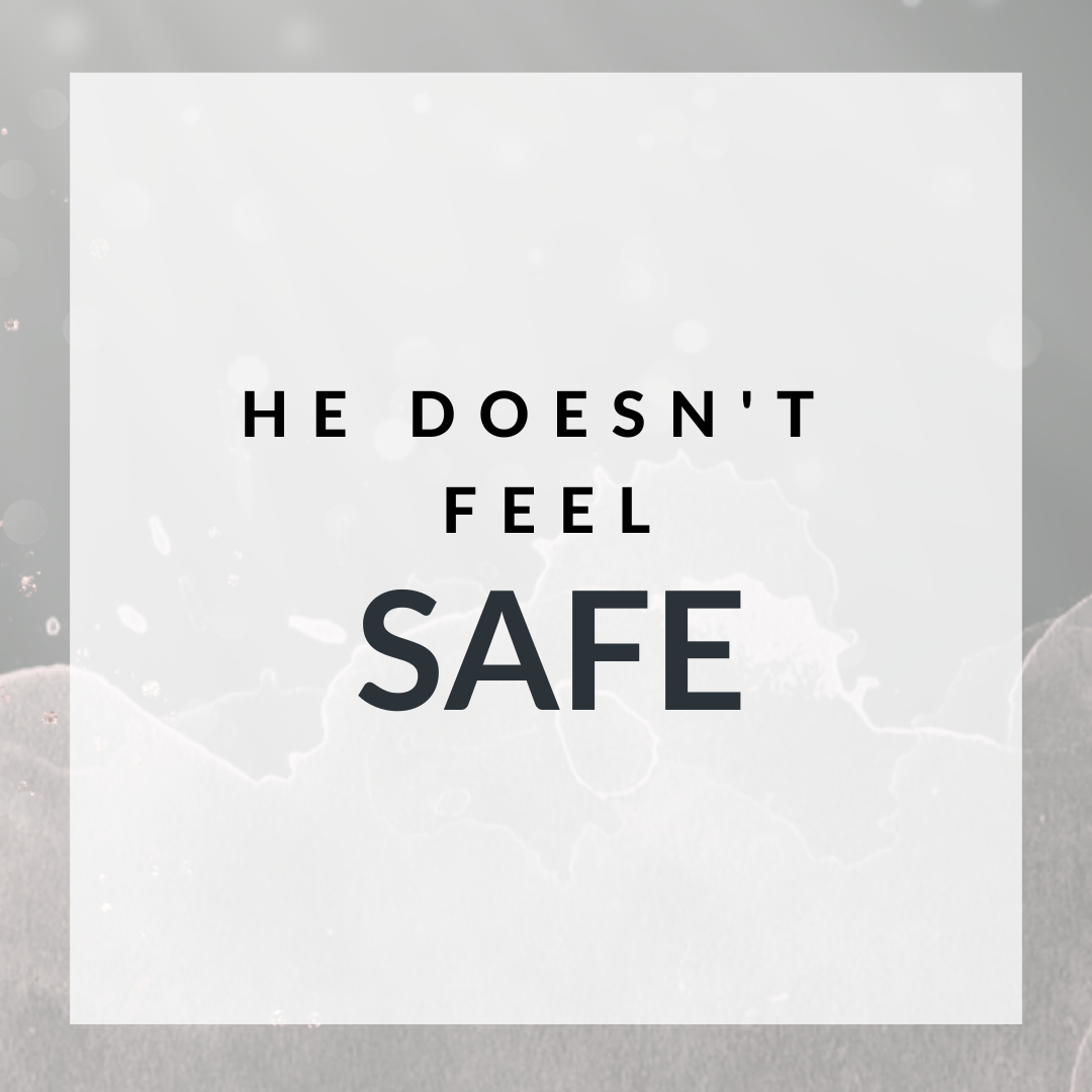 He doesn't feel safe