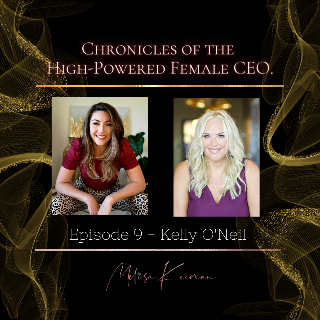 High Powered Female CEO - Episode 9 with Kelly O'neil