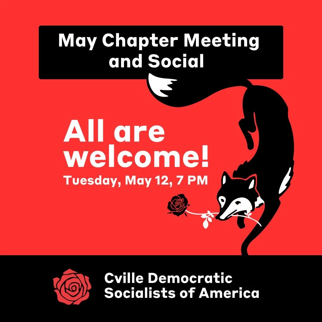 May Chapter Meeting
Tuesday, May 12 &middot; 7 PM (social at 6:30 PM)

Join us for our monthly chapter meeting&mdash;where we come together to make decisions, build strategy, and move our work forward. 

Participate in person or on Zoom (email in bio