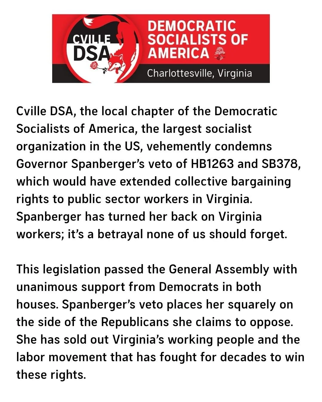 Cville DSA, the local chapter of the Democratic Socialists of America, the largest socialist organization in the US, vehemently condemns Governor Spanberger&rsquo;s veto of HB1263 and SB378, which would have extended collective bargaining rights to p