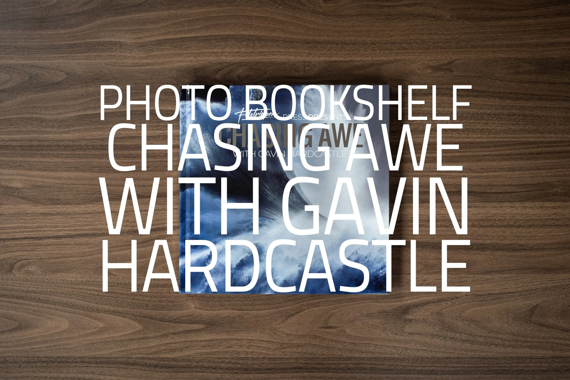 Chasing Awe with Gavin Hardcastle | My Photo Bookshelf