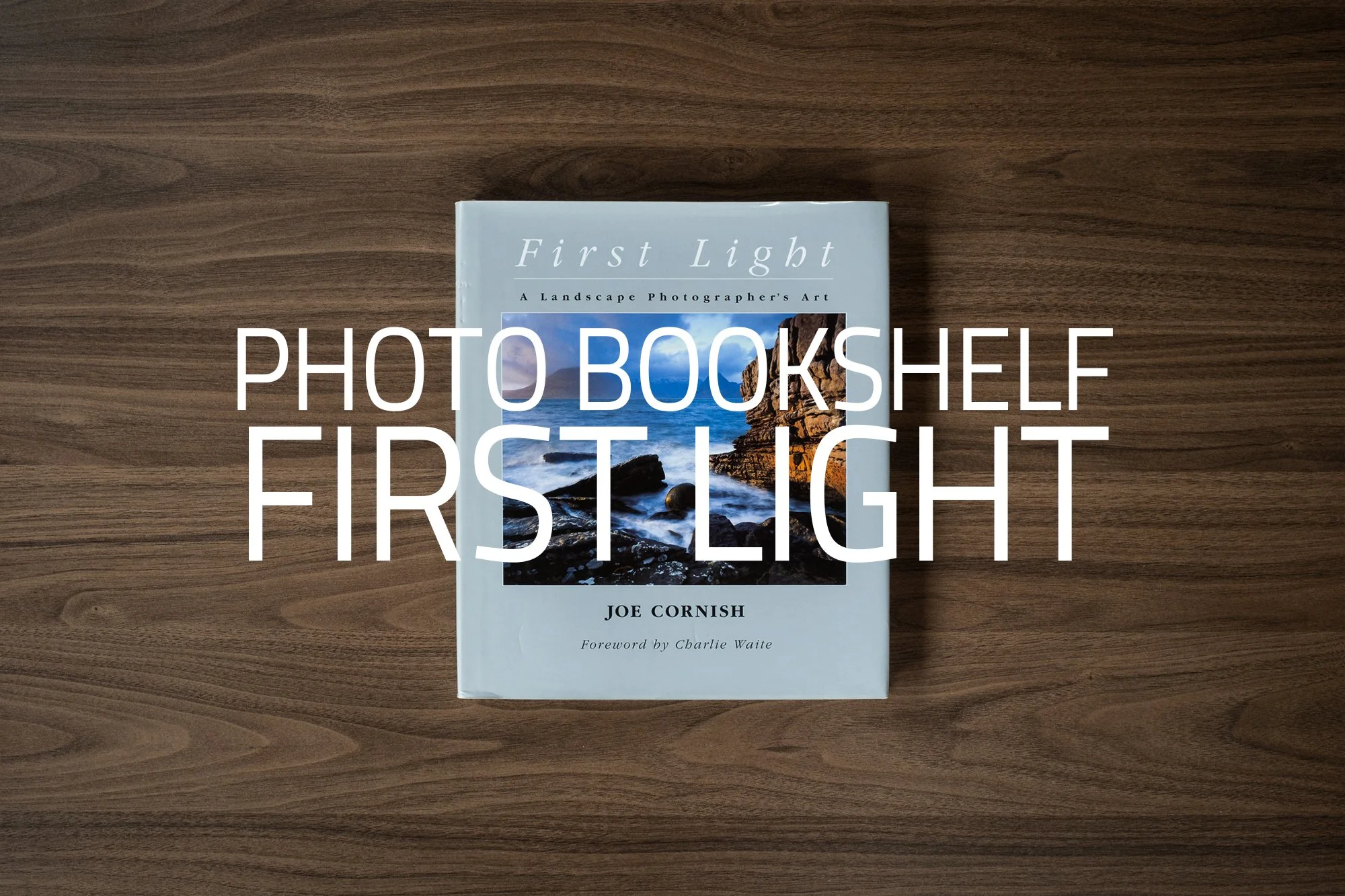 First Light by Joe Cornish | My Photo Bookshelf