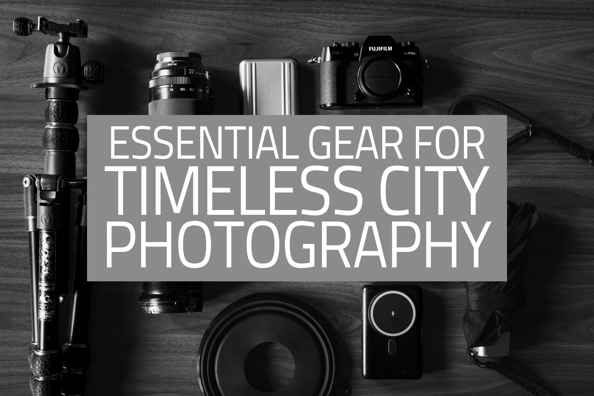 XXXXXX - Gear for Timeless City Photography.jpg